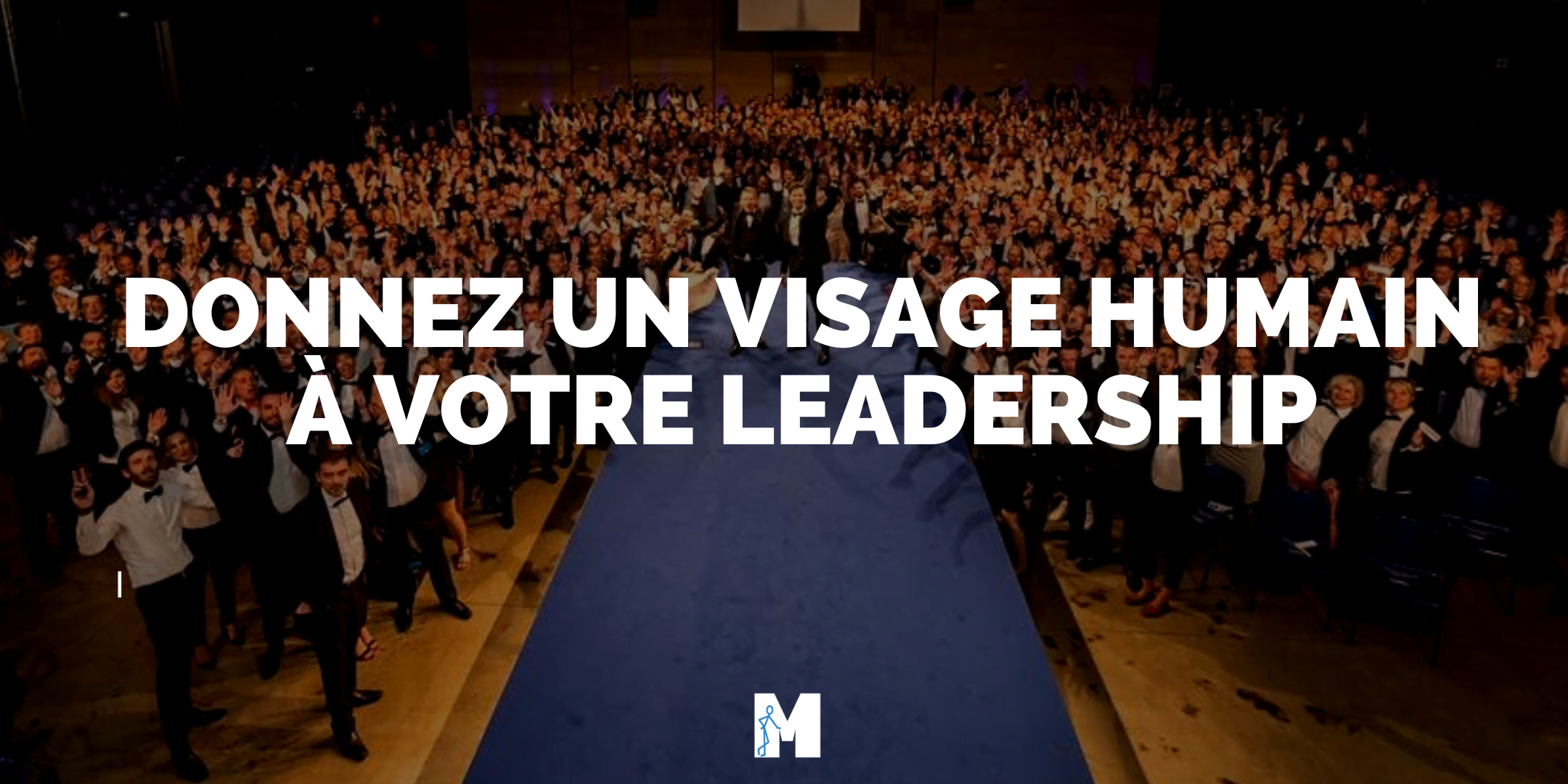 Donnez un visage humain à votre leadership - Sommaire des conférences