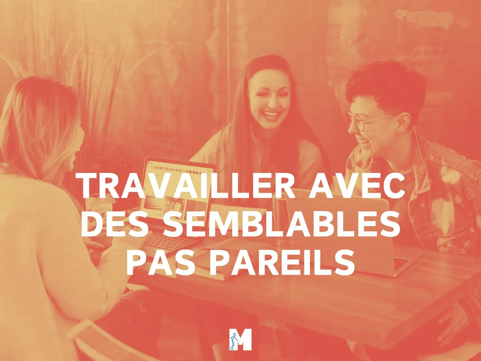 Travailler avec des semblables pas pareil