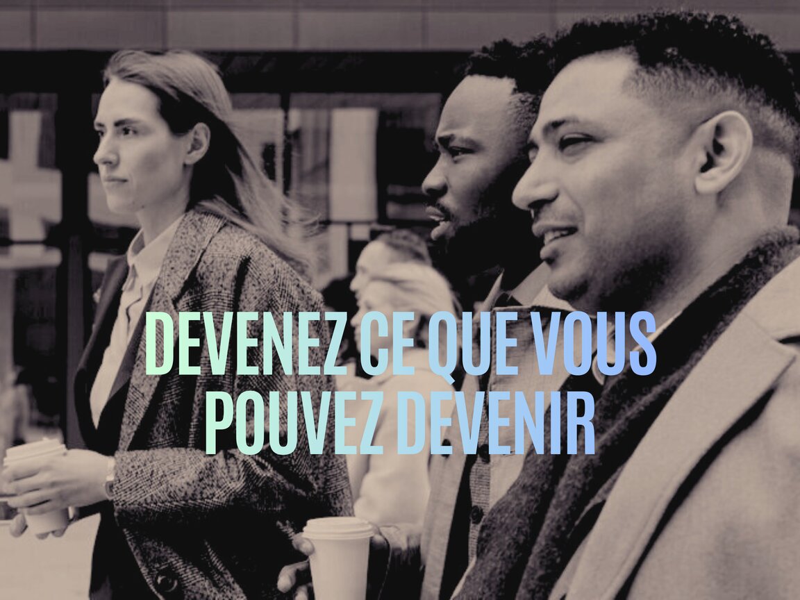Devenir ce que nous pouvons devenir