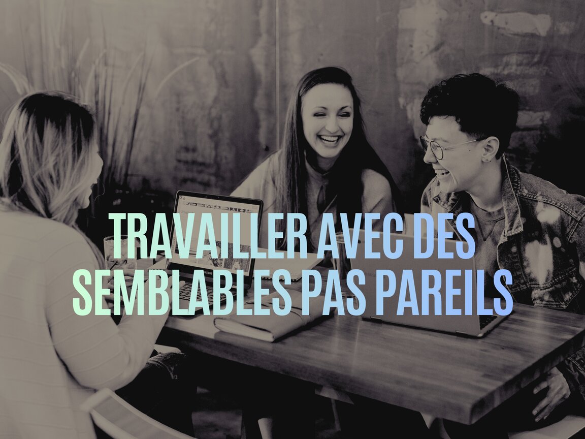 Travailler avec des semblables pas pareil